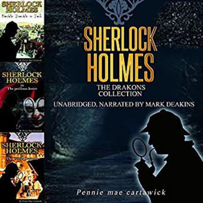 Sherlock Holmes: The Drakons Collection Audiobook, by Pennie Mae Cartawick