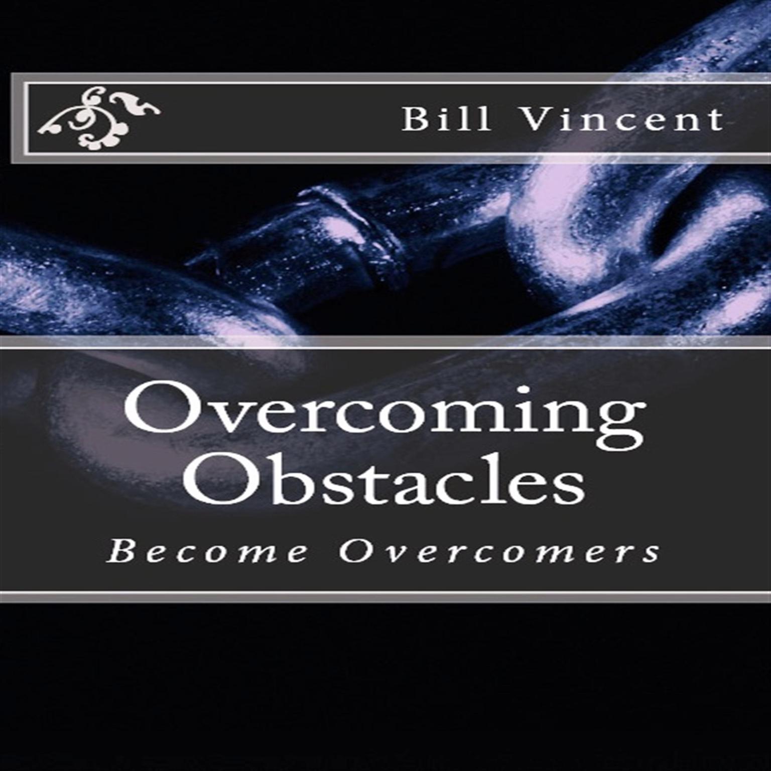 Overcoming Obstacles Audiobook, by Bill Vincent