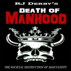 Death of Manhood: The Societal Destruction of Masculinity Audiobook, by RJ Derby