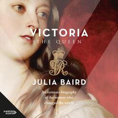 Victoria: The Woman who Made the Modern World Audiobook, by Julia Baird