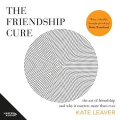 The Friendship Cure: Reconnecting in the Modern World Audiobook, by Kate Leaver