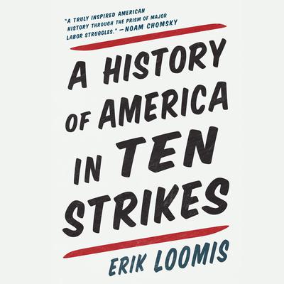 A History of America in Ten Strikes Audiobook, by Erik Loomis
