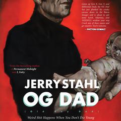 OG (Old Guy) Dad: Weird Shit Happens When You Dont Die Young Audiobook, by Jerry Stahl