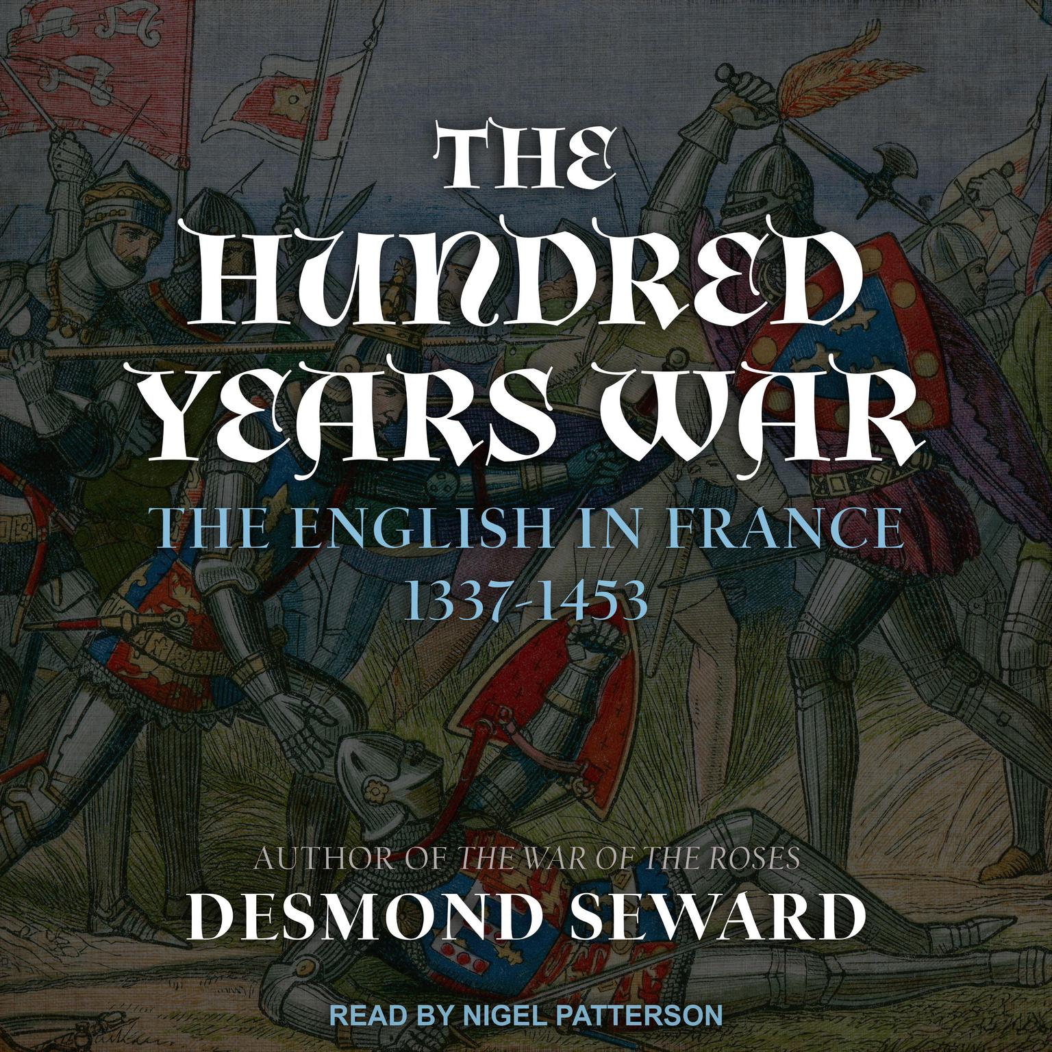 The Hundred Years War: The English in France 1337-1453 Audiobook, by Desmond Seward