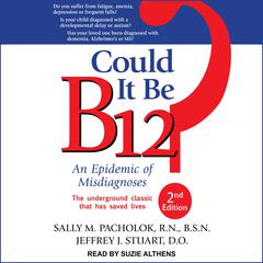 Could It Be B12?: An Epidemic of Misdiagnoses, Second Edition Audiobook, by Jeffrey J. Stuart