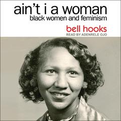 Aint I a Woman: Black Women and Feminism 2nd Edition Audiobook, by bell hooks