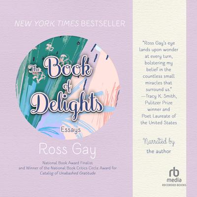 The Book of Delights: Essays Audiobook, by Ross Gay