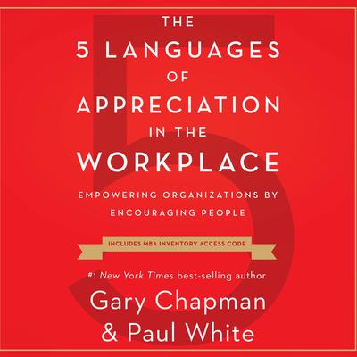 The 5 Languages of Appreciation in the Workplace: Empowering Organizations by Encouraging People Audiobook, by 