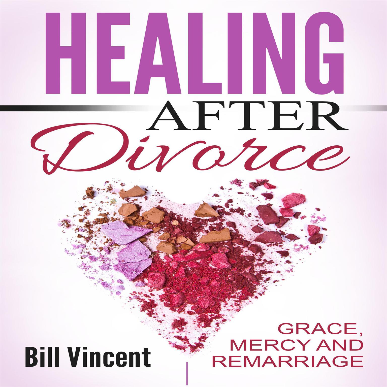 Healing After Divorce: Grace, Mercy and Remarriage Audiobook, by Bill Vincent