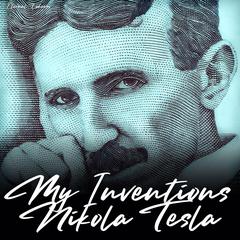 My Inventions: The Autobiography of Nikola Tesla (Unabridged Version) Audiobook, by 