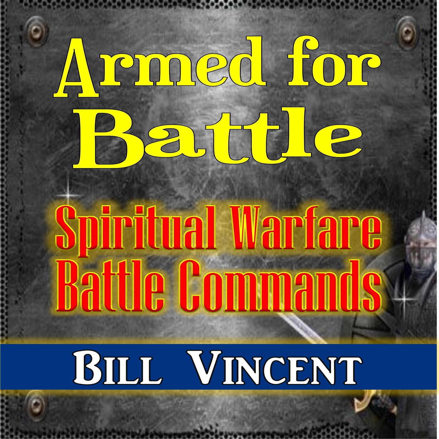 Armed for Battle: Spiritual Warfare Battle Commands Audiobook, by Bill Vincent