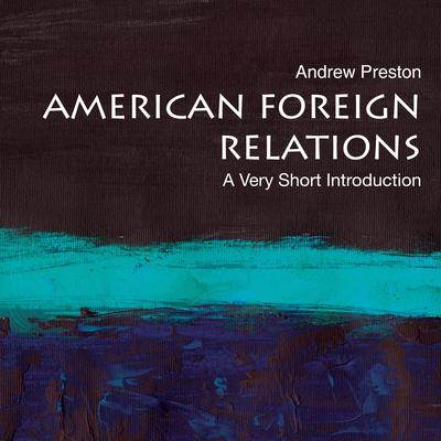 American Foreign Relations: A Very Short Introduction Audiobook, by Andrew Preston