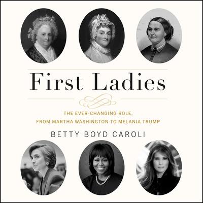 First Ladies: The Ever Changing Role, from Martha Washington to Melania Trump Audiobook, by 