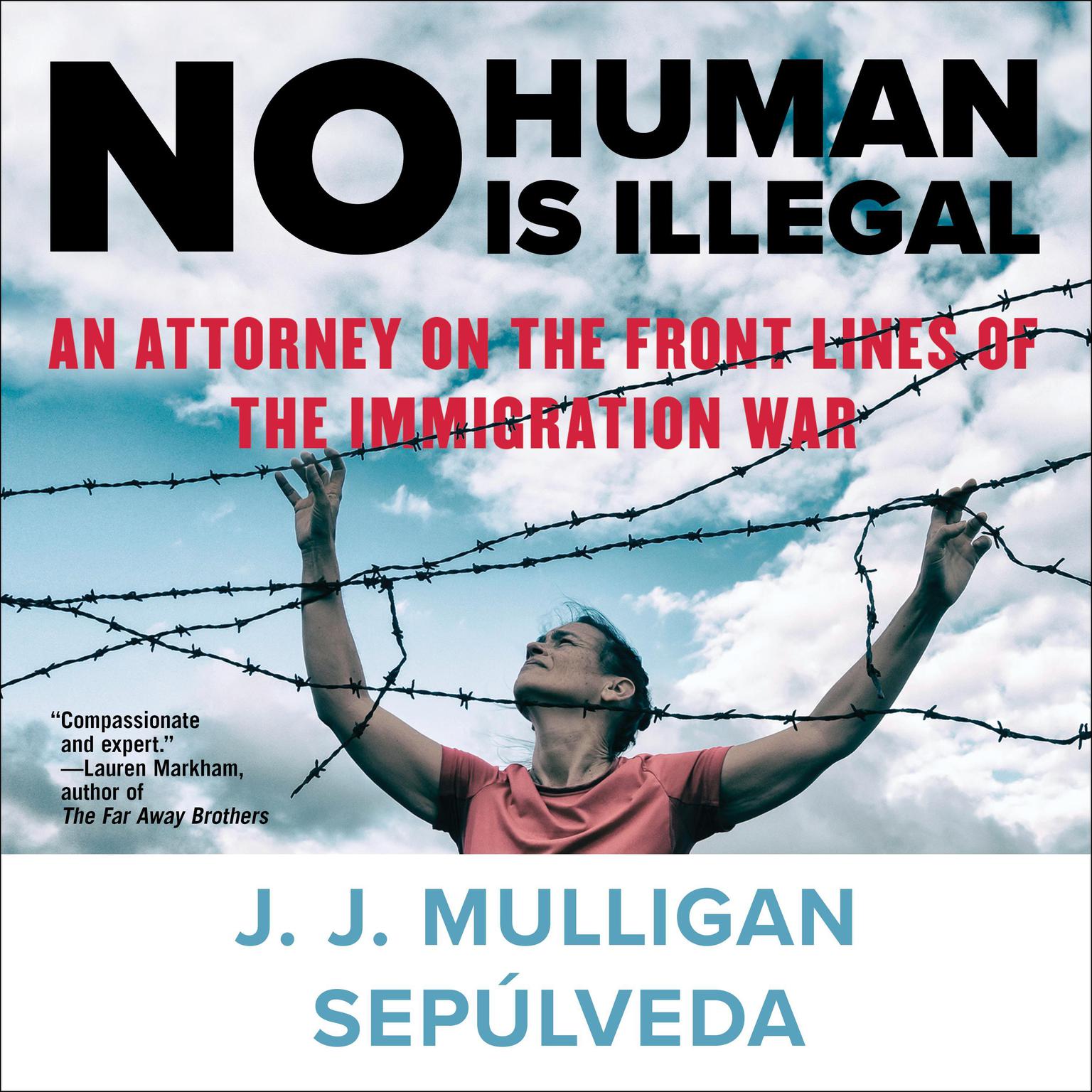 No Human Is Illegal: An Attorney on the Front Lines of the Immigration War Audiobook, by J. J. Mulligan Sepulveda
