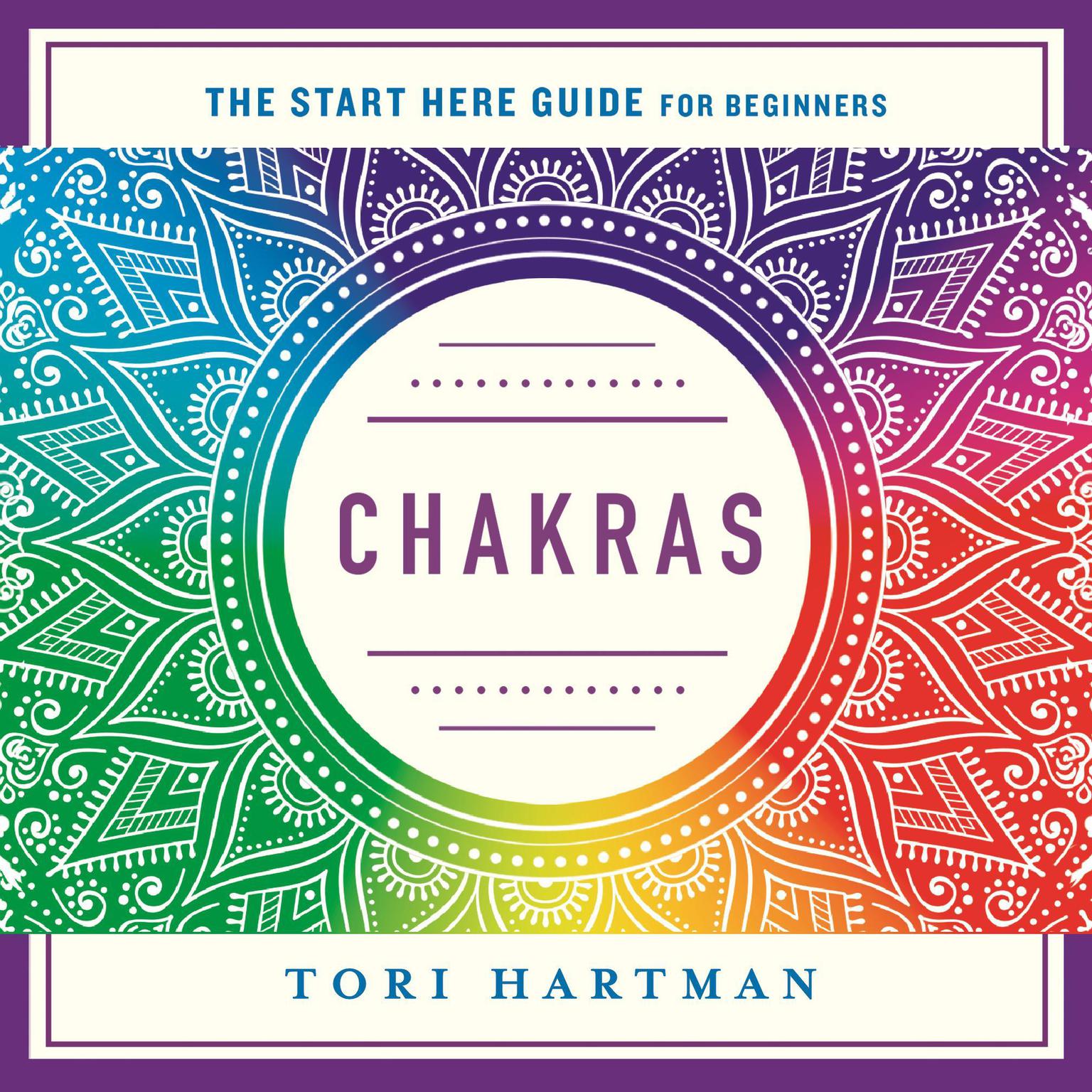 Chakras: Using the Chakras for Emotional, Physical, and Spiritual Well-Being (A Start Here Guide) Audiobook, by Tori Hartman