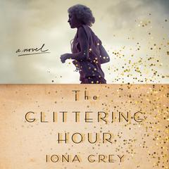 The Glittering Hour: A Novel Audiobook, by Iona Grey