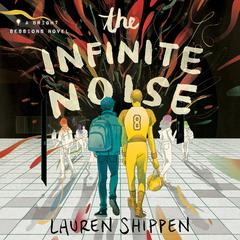 The Infinite Noise: A Bright Sessions Novel Audiobook, by Lauren Shippen