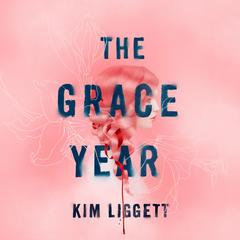 The Grace Year: A Novel Audiobook, by Kim Liggett