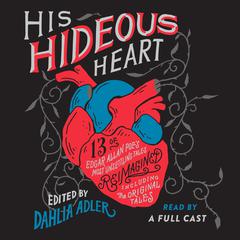 His Hideous Heart: 13 of Edgar Allan Poes Most Unsettling Tales Reimagined Audiobook, by Dahlia Adler