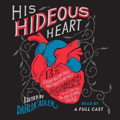 His Hideous Heart: 13 of Edgar Allan Poes Most Unsettling Tales Reimagined Audiobook, by Dahlia Adler