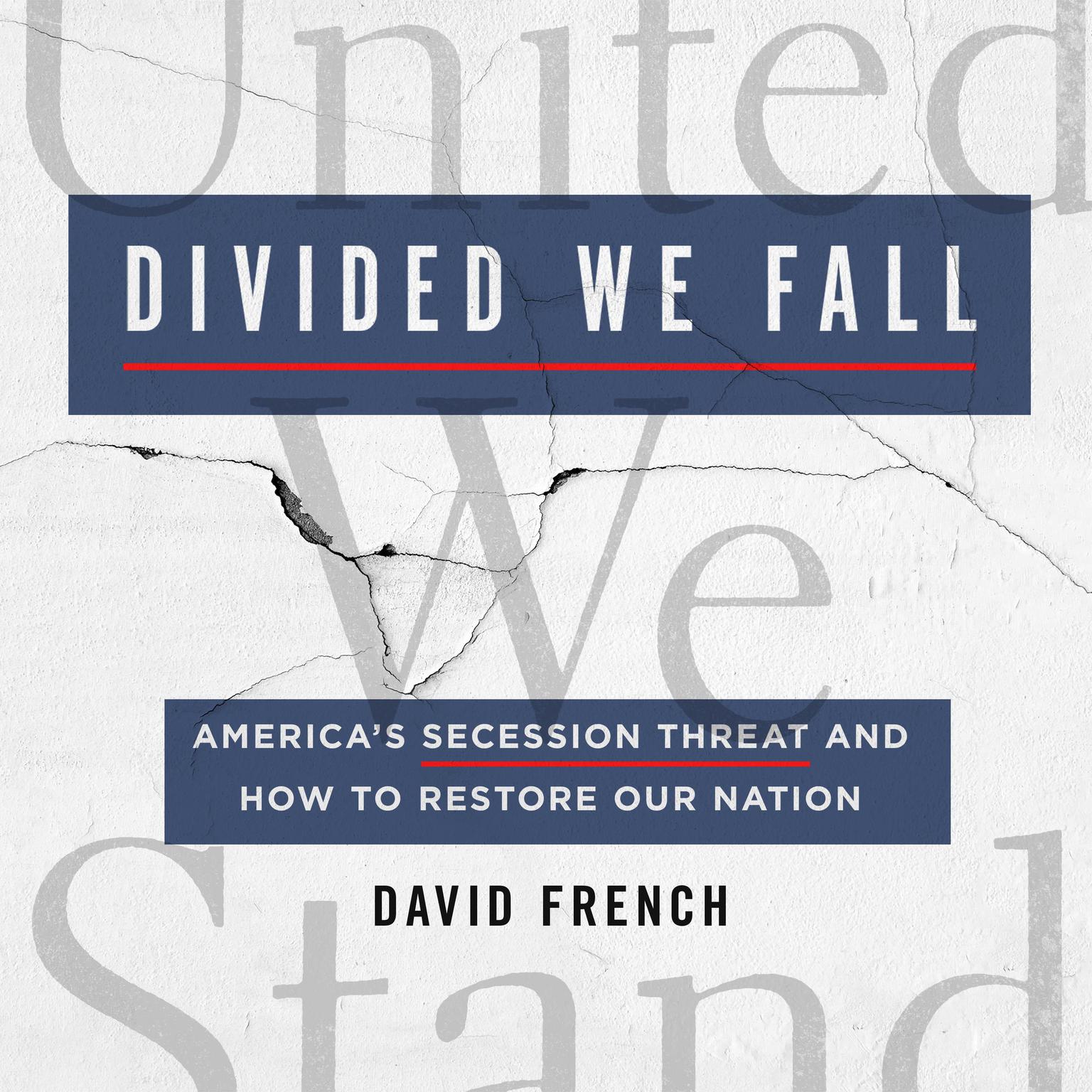 Divided We Fall: Americas Secession Threat and How to Restore Our Nation Audiobook, by David French