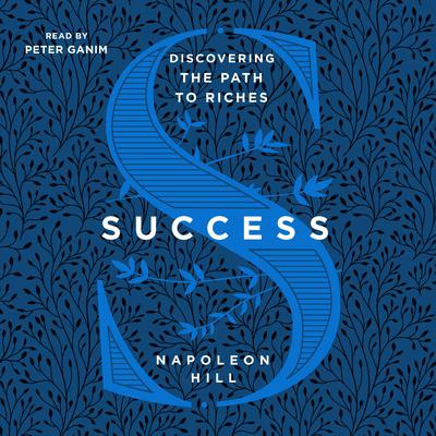 Success: Discovering the Path to Riches: Discovering the Path to Riches Audiobook, by Napoleon Hill