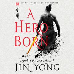 A Hero Born: The Definitive Edition Audiobook, by Jin Yong