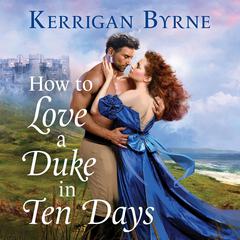 How To Love A Duke in Ten Days Audiobook, by Kerrigan Byrne
