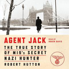 Agent Jack: The True Story of MI5's Secret Nazi Hunter Audiobook, by 