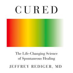 Cured: Strengthen Your Immune System and Heal Your Life Audiobook, by Jeffrey Rediger