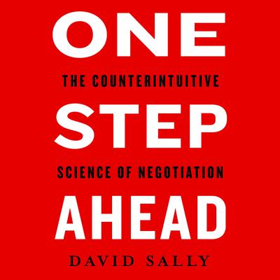 One Step Ahead: The Counterintuitive Science of Negotiation Audiobook, by David Sally