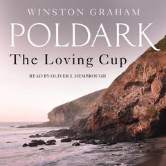 The Loving Cup: A Novel of Cornwall, 1813-1815 Audiobook, by Winston Graham
