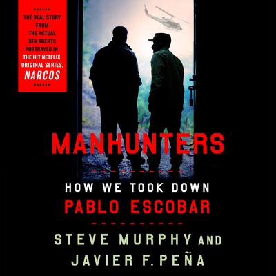 Manhunters: How We Took Down Pablo Escobar Audiobook, by Javier F. Peña