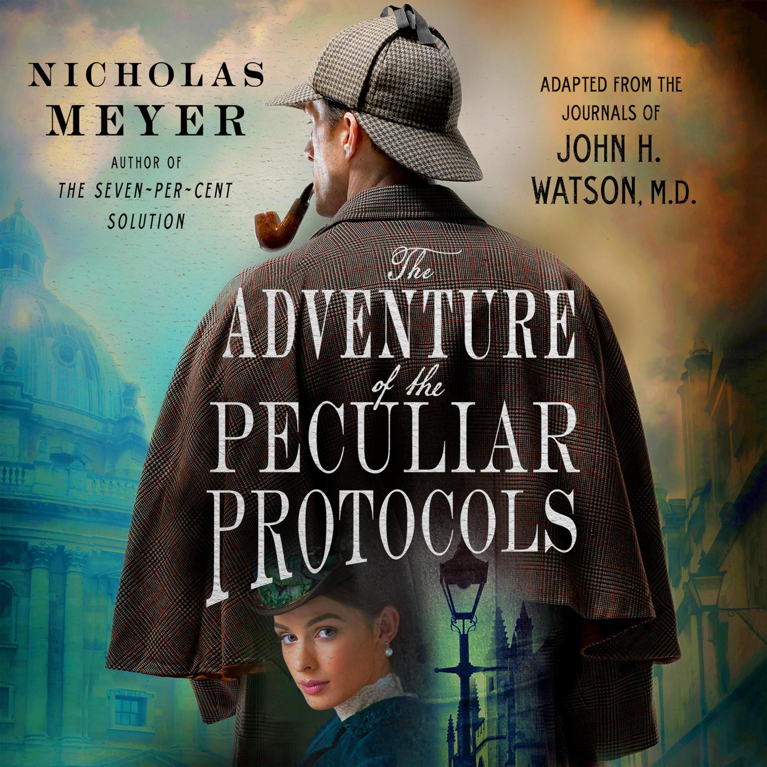 The Adventure of the Peculiar Protocols: Adapted from the Journals of John H. Watson, M.D. Audiobook, by Nicholas Meyer