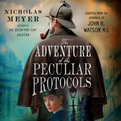 The Adventure of the Peculiar Protocols: Adapted from the Journals of John H. Watson, M.D. Audiobook, by 