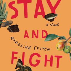 Stay and Fight: A Novel Audiobook, by Madeline ffitch