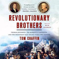 Revolutionary Brothers: Thomas Jefferson, the Marquis de Lafayette, and the Friendship that Helped Forge Two Nations Audiobook, by Tom Chaffin
