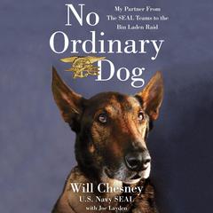 No Ordinary Dog: My Partner from the SEAL Teams to the Bin Laden Raid Audiobook, by Will Chesney