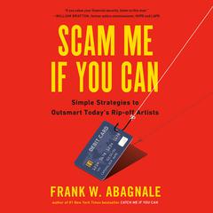 Scam Me If You Can: Simple Strategies to Outsmart Today's Rip-off Artists Audiobook, by Frank Abagnale