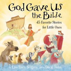 God Gave Us the Bible: Forty-Five Favorite Stories for Little Ones Audiobook, by Lisa Tawn Bergren