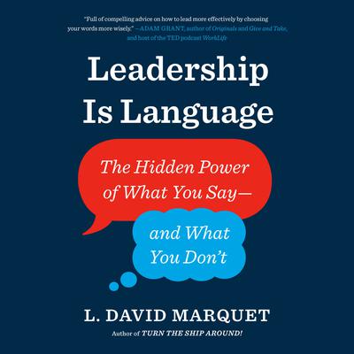 Leadership Is Language: The Hidden Power of What You Say--and What You Dont Audiobook, by L. David Marquet