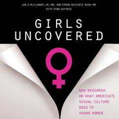 Girls Uncovered: New Research on what Americas Sexual Culture Does to Young Women Audiobook, by Freda McKissic Bush