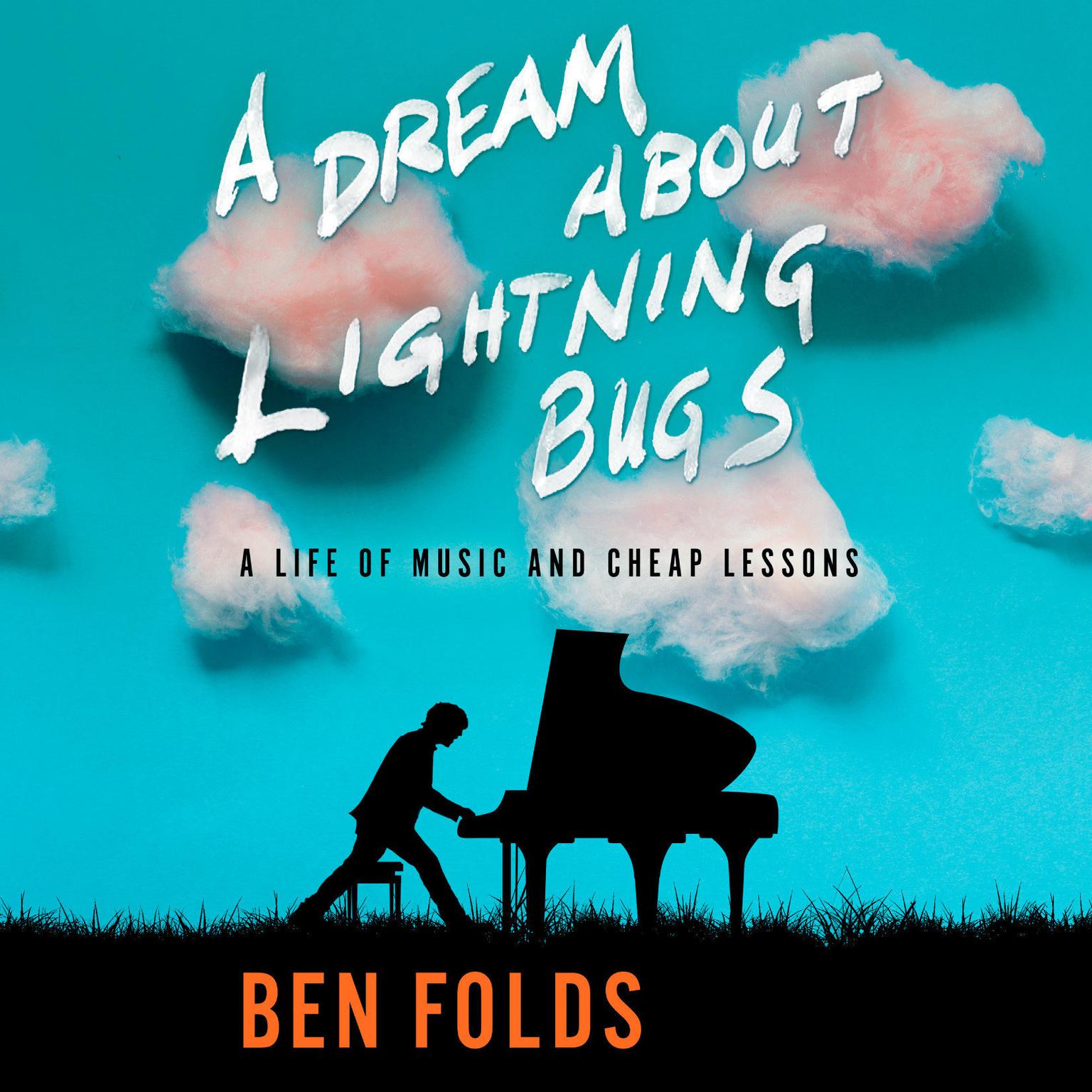 A Dream About Lightning Bugs: A Life of Music and Cheap Lessons Audiobook, by Ben Folds