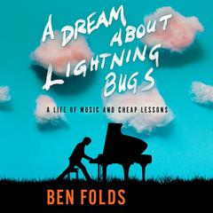 A Dream About Lightning Bugs: A Life of Music and Cheap Lessons Audiobook, by 