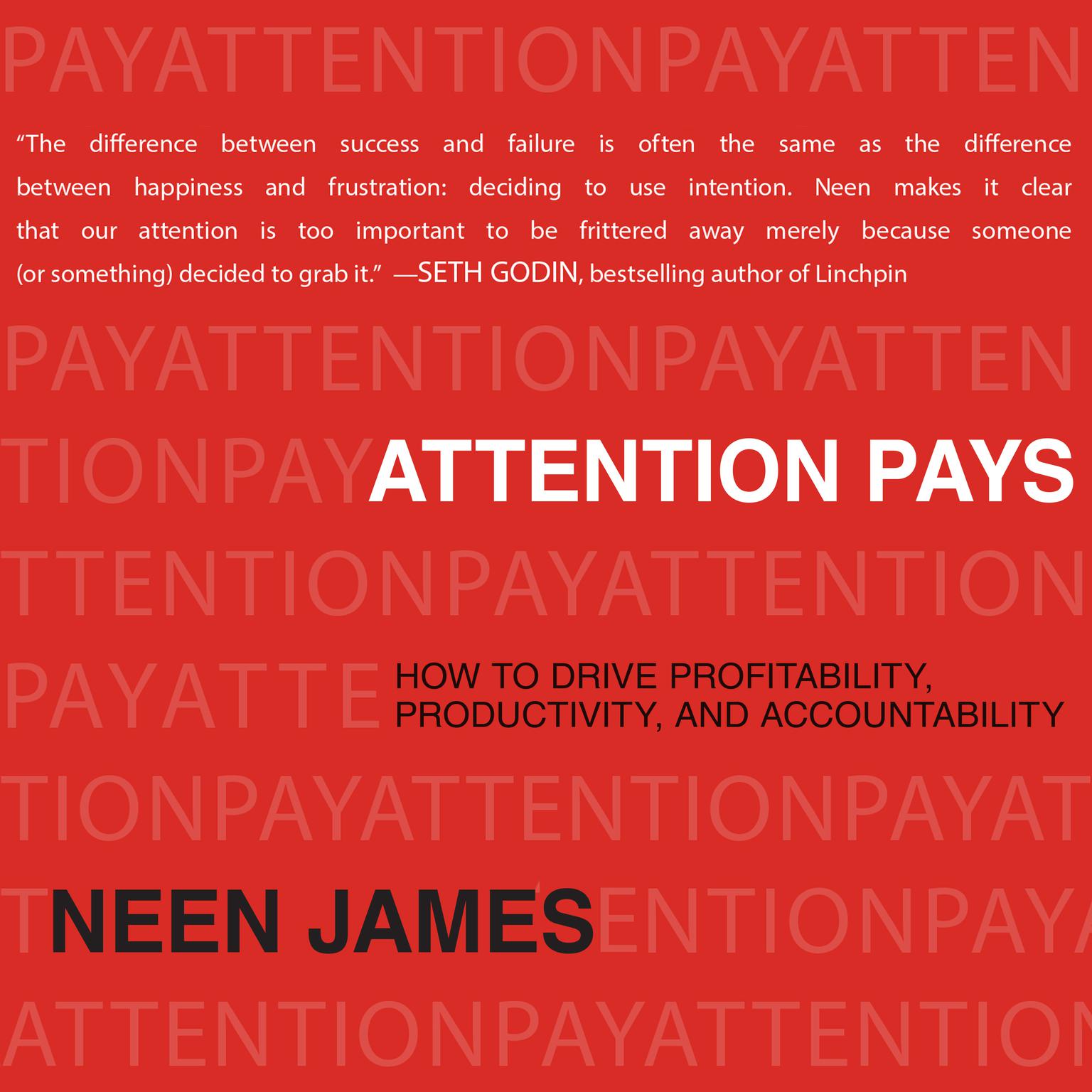 Attention Pays: How to Drive Profitability, Productivity, and Accountability Audiobook, by Neen James