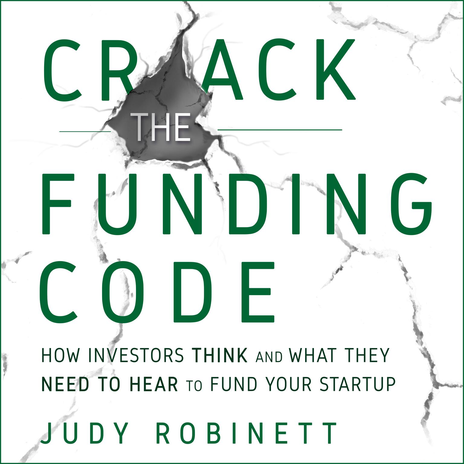 Crack the Funding Code: How Investors Think and What They Need to Hear to Fund Your Startup Audiobook, by Judy Robinett
