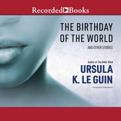 The Birthday of the World: And Other Stories Audiobook, by Ursula K. Le Guin