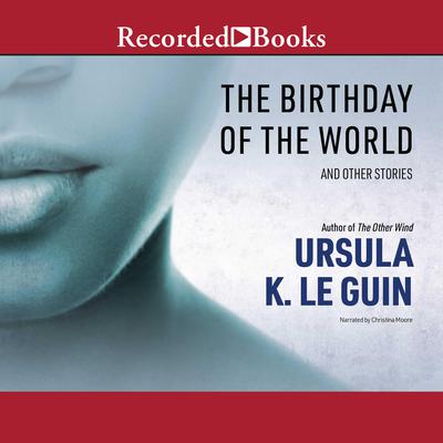 The Birthday of the World: And Other Stories Audiobook, by 