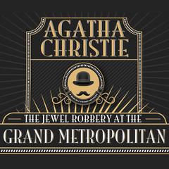 The Jewel Robbery at the Grand Metropolitan Audiobook, by Agatha Christie