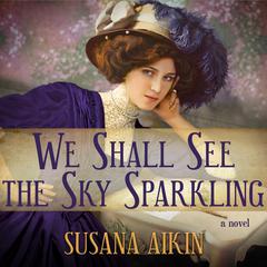 We Shall See the Sky Sparkling Audiobook, by Susana Aikin